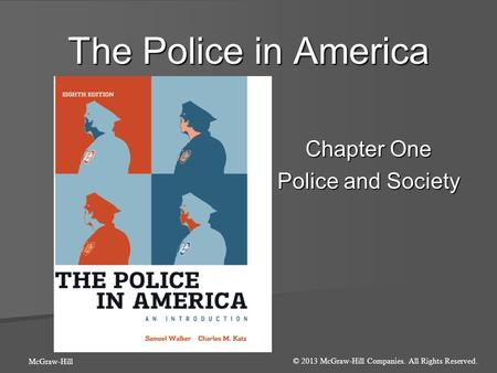 The Police in America Chapter One Police and Society © 2013 McGraw-Hill Companies. All Rights Reserved. McGraw-Hill.