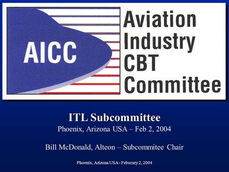 Phoenix, Arizona USA - Feburary 2, 2004 Start page ITL Subcommittee Phoenix, Arizona USA – Feb 2, 2004 Bill McDonald, Alteon – Subcommitee Chair.