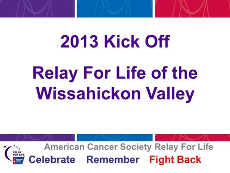 2013 Kick Off Relay For Life of the Wissahickon Valley American Cancer Society Relay For Life Celebrate Remember Fight Back.