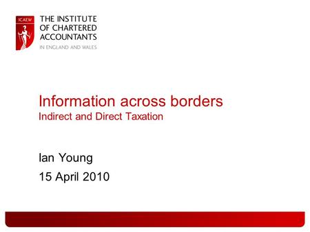 Information across borders Indirect and Direct Taxation Ian Young 15 April 2010.