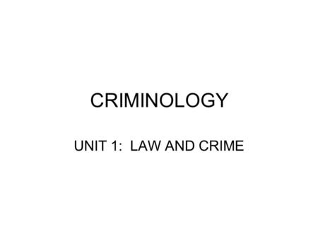 CRIMINOLOGY UNIT 1: LAW AND CRIME. TYPES OF LAW: Civil Law – “I’m going to sue you!!” Civil Law: –Based on _____________ between those people (2 types):