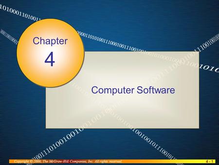 4 - 1 Copyright © 2006, The McGraw-Hill Companies, Inc. All rights reserved. Computer Software Chapter 4.