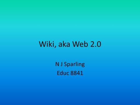 Wiki, aka Web 2.0 N J Sparling Educ 8841. Story Board Slide 1 Why do we want this? Students need tools relevant to their time to be productive in society.