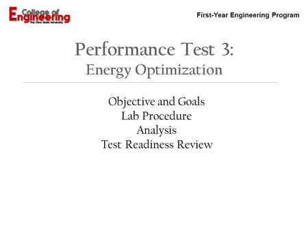 First-Year Engineering Program Performance Test 3: Energy Optimization Objective and Goals Lab Procedure Analysis Test Readiness Review.