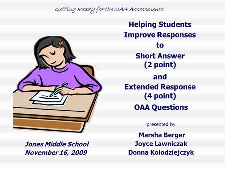 Helping Students Improve Responses to Short Answer (2 point) and Extended Response (4 point) OAA Questions presented by Marsha Berger Joyce Lawniczak Donna.