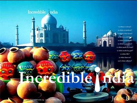 Incredible ¡ ndia Jenny Kim. June 14 th to June 28th New and Old Delhi Katmandu (Himalayas) Mumbai (Bombay) Calcutta Agra Roundtrip Airfare - $2097.40.