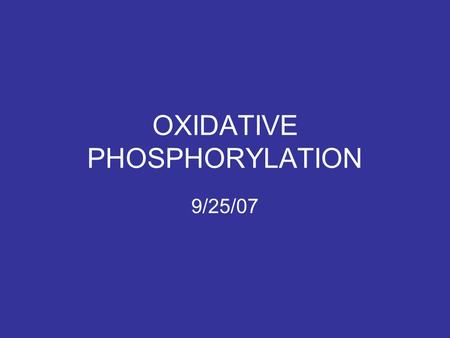 OXIDATIVE PHOSPHORYLATION 9/25/07. ATP _ Universal Carrier of Free Energy _ Chemical _ Ionic Provides Energy for: _ Mechanical Work.