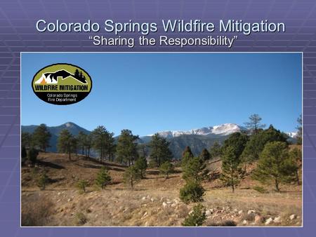 Colorado Springs Wildfire Mitigation “Sharing the Responsibility”