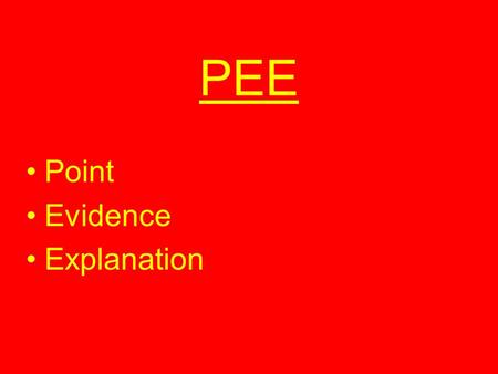 PEE Point Evidence Explanation. Point The idea you intend to argue/present.