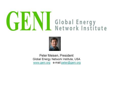 Peter Meisen, President Global Energy Network Institute, USA www. geni