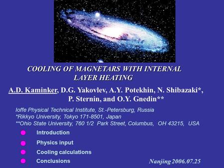 COOLING OF MAGNETARS WITH INTERNAL COOLING OF MAGNETARS WITH INTERNAL LAYER HEATING LAYER HEATING A.D. Kaminker, D.G. Yakovlev, A.Y. Potekhin, N. Shibazaki*,