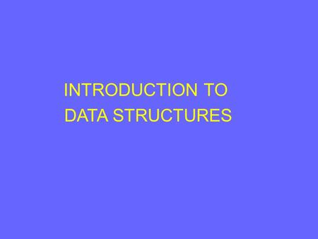 INTRODUCTION TO DATA STRUCTURES. INTRODUCTION A data structure is nothing but an arrangement of data either in computer's memory or on the disk storage.