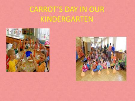 CARROT’S DAY IN OUR KINDERGARTEN. The appearance of food is paramount in the choices for selection and eating. Colour plays an important part in this.