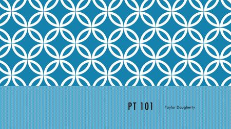 PT 101 Taylor Daugherty. ABOUT ME I’m 18, I grew up in York, PA. I have a younger brother and sister. I love sports, I ran track, played field hockey,