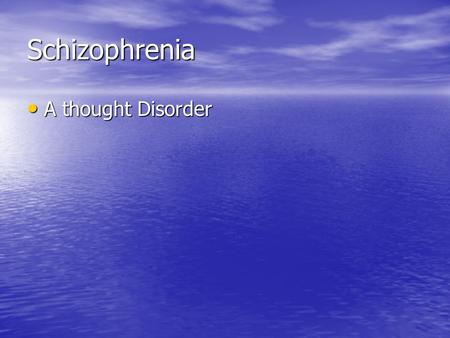 Schizophrenia A thought Disorder A thought Disorder.