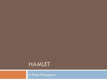 HAMLET A Final Discussion. Hamlet is the quintessential revenge play. A.True B.False.