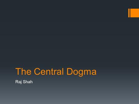 The Central Dogma Raj Shah. DNA Replication  In order for cells to divide, we must replicate our DNA.  To do this, we start by unwinding our DNA double.