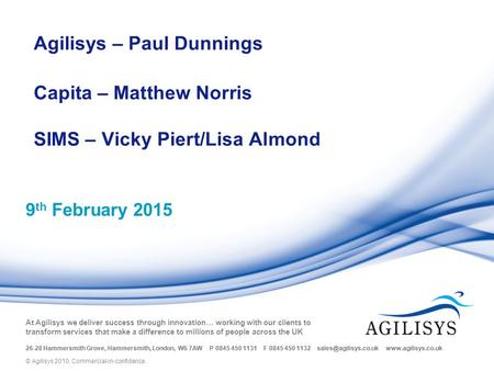 © Agilisys 2009 At Agilisys we deliver success through innovation… working with our clients to transform services that make a difference to millions of.