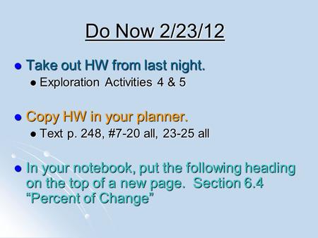 Do Now 2/23/12 Take out HW from last night. Take out HW from last night. Exploration Activities 4 & 5 Exploration Activities 4 & 5 Copy HW in your planner.