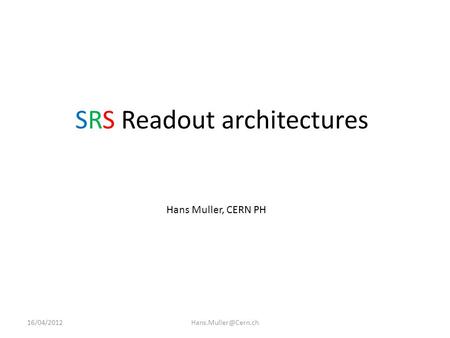 SRS Readout architectures Hans Muller, CERN PH