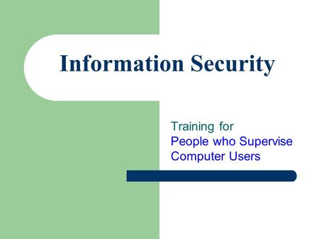 Information Security Training for People who Supervise Computer Users.