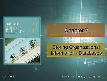 McGraw-Hill/Irwin © 2008 The McGraw-Hill Companies, All Rights Reserved Chapter 7 Storing Organizational Information - Databases.