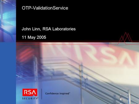 OTP-ValidationService John Linn, RSA Laboratories 11 May 2005.