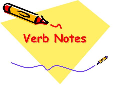 Verb Notes.