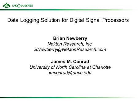 Data Logging Solution for Digital Signal Processors Brian Newberry Nekton Research, Inc. James M. Conrad University of North.