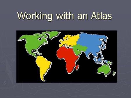 Working with an Atlas. Terms and definitions Contents- the first pages of an atlas where you can find Thematic maps, Topographic maps, and the locations.