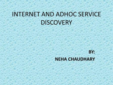 INTERNET AND ADHOC SERVICE DISCOVERY BY: NEHA CHAUDHARY.