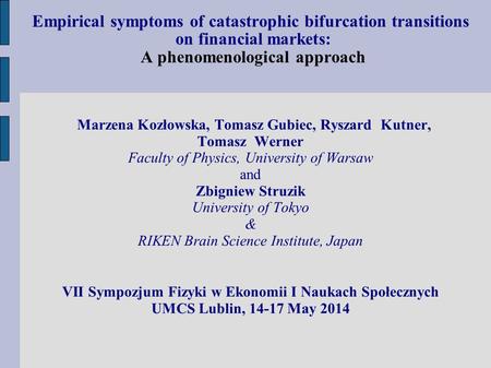 Empirical symptoms of catastrophic bifurcation transitions on financial markets: A phenomenological approach Marzena Kozłowska, Tomasz Gubiec, Ryszard.