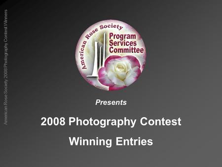 American Rose Society 2008 Photography Contest Winners 2008 Photography Contest Winning Entries Presents.