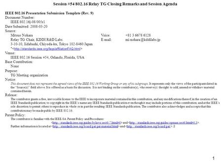 1 Session #54 802.16 Relay TG Closing Remarks and Session Agenda IEEE 802.16 Presentation Submission Template (Rev. 9) Document Number: IEEE 802.16j-08/005r1.