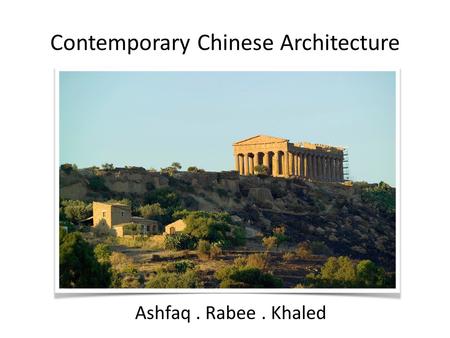 Contemporary Chinese Architecture Ashfaq. Rabee. Khaled.