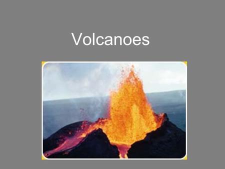 Volcanoes.