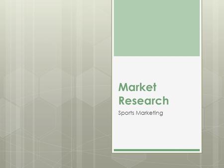 Market Research Sports Marketing. Market Research  The process of systematically collecting, recording, analyzing, and presenting data related to marketing.