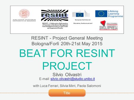 Title BEAT FOR RESINT PROJECT RESINT - Project General Meeting Bologna/Forlì 20th-21st May 2015 Silvio Olivastri