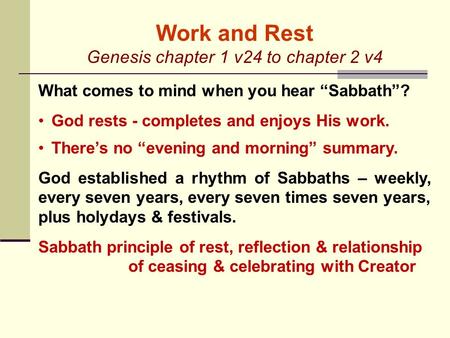 Work and Rest Genesis chapter 1 v24 to chapter 2 v4 What comes to mind when you hear “Sabbath”? God rests - completes and enjoys His work. There’s no “evening.