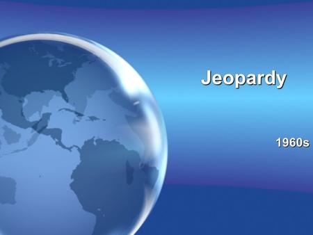 JeopardyJeopardy 1960s1960s. JeopardyJeopardy John F. Kennedy The War in Vietnam Lyndon B. Johnson “Tricky Dick” 10 15 20 25 30 35.