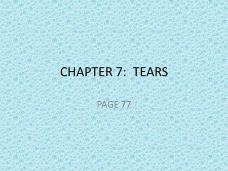 CHAPTER 7: TEARS PAGE 77. GETTING READY TO READ When was the last time you cried? Why did you cry? When is it OK to cry? Are there times when a person.