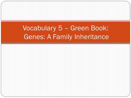 Vocabulary 5 – Green Book: Genes: A Family Inheritance