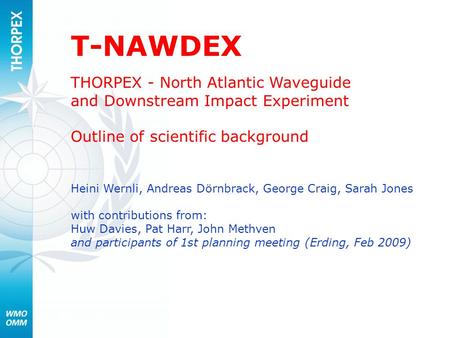 T-NAWDEX THORPEX - North Atlantic Waveguide and Downstream Impact Experiment Outline of scientific background Heini Wernli, Andreas Dörnbrack, George Craig,