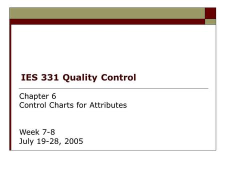 IES 331 Quality Control Chapter 6 Control Charts for Attributes