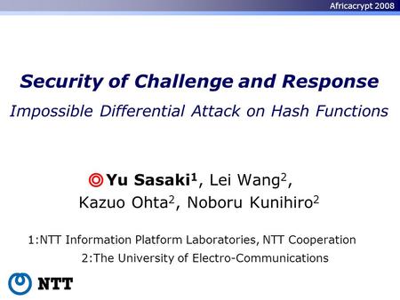 Africacrypt 2008 Security of Challenge and Response Yu Sasaki 1, Lei Wang 2, Kazuo Ohta 2, Noboru Kunihiro 2 Impossible Differential Attack on Hash Functions.