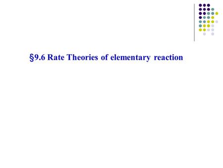 §9.6 Rate Theories of elementary reaction