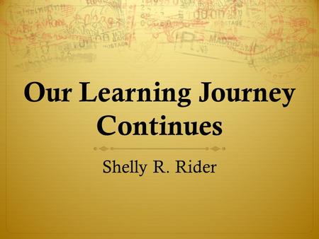 Our Learning Journey Continues Shelly R. Rider. The Overarching Habits of Mind of a Productive Mathematical Thinker.