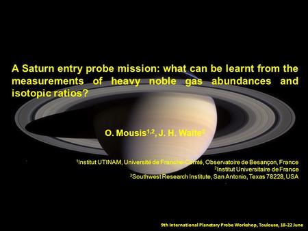 9th International Planetary Probe Workshop, Toulouse, 18-22 June A Saturn entry probe mission: what can be learnt from the measurements of heavy noble.