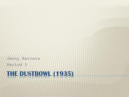 Jenny Barrera Period 5.  The Dustbowl was located in the central United States and Canada from 1931 to 1939. The hardest hits were Kansas, Oklahoma,