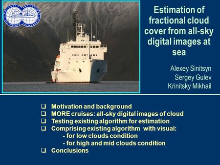 Estimation of fractional cloud cover from all-sky digital images at sea  Motivation and background  MORE cruises: all-sky digital images of cloud  Testing.